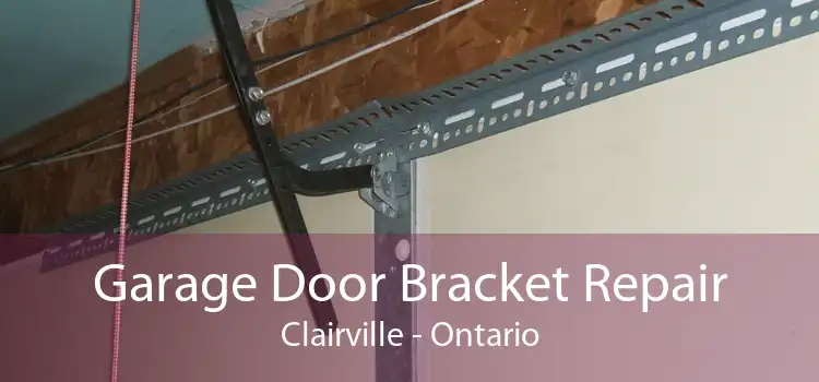Garage Door Bracket Repair Clairville - Ontario