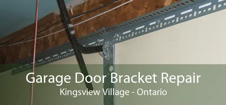 Garage Door Bracket Repair Kingsview Village - Ontario