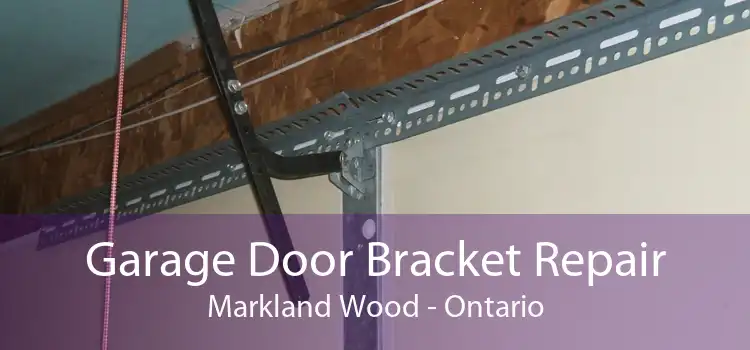 Garage Door Bracket Repair Markland Wood - Ontario