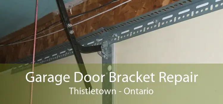 Garage Door Bracket Repair Thistletown - Ontario