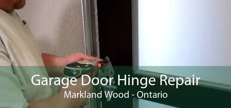 Garage Door Hinge Repair Markland Wood - Ontario