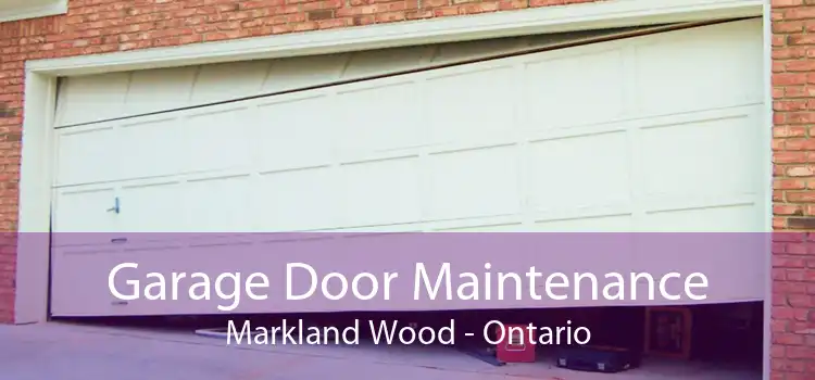Garage Door Maintenance Markland Wood - Ontario