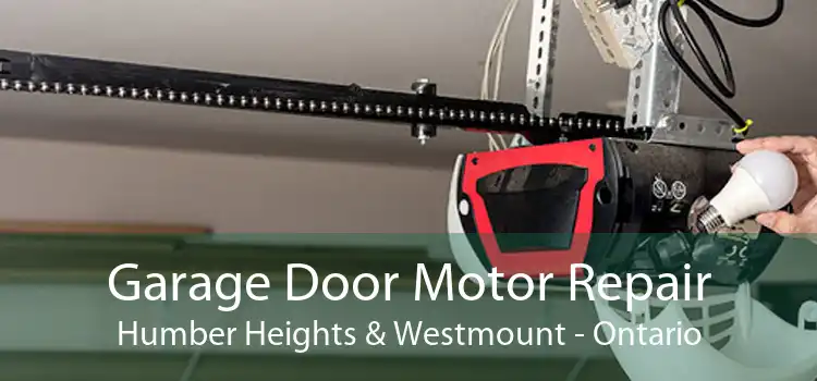 Garage Door Motor Repair Humber Heights & Westmount - Ontario