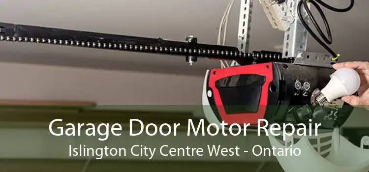 Garage Door Motor Repair Islington City Centre West - Ontario