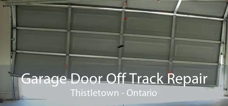 Garage Door Off Track Repair Thistletown - Ontario
