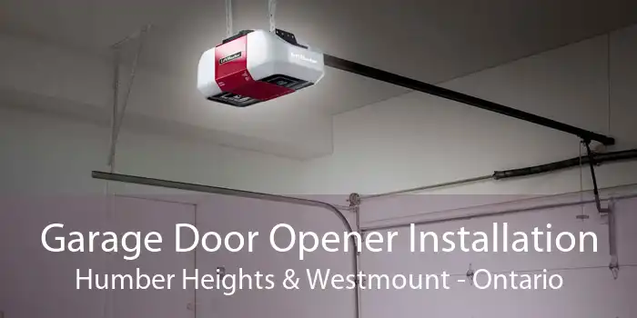 Garage Door Opener Installation Humber Heights & Westmount - Ontario