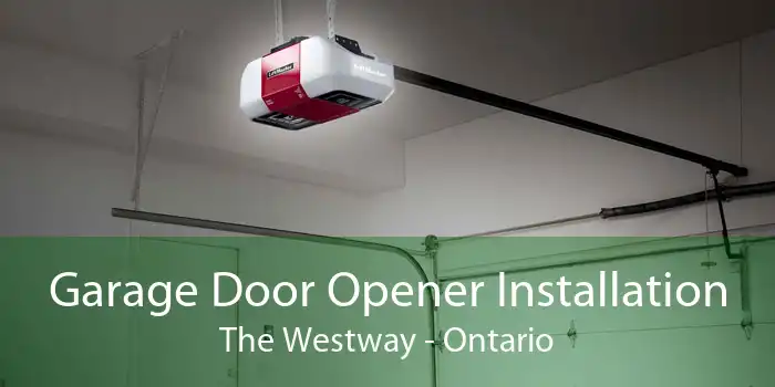 Garage Door Opener Installation The Westway - Ontario