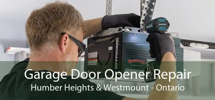 Garage Door Opener Repair Humber Heights & Westmount - Ontario