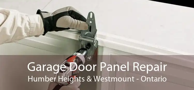 Garage Door Panel Repair Humber Heights & Westmount - Ontario