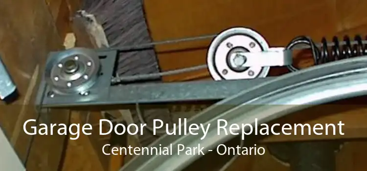 Garage Door Pulley Replacement Centennial Park - Ontario