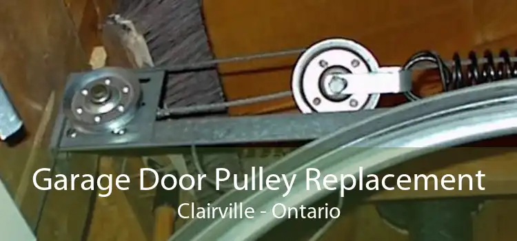 Garage Door Pulley Replacement Clairville - Ontario