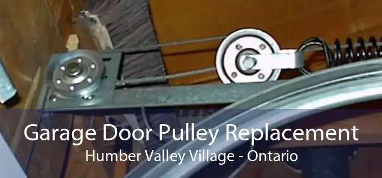 Garage Door Pulley Replacement Humber Valley Village - Ontario
