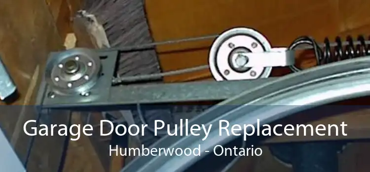Garage Door Pulley Replacement Humberwood - Ontario