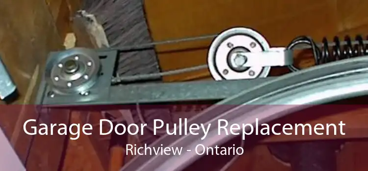Garage Door Pulley Replacement Richview - Ontario