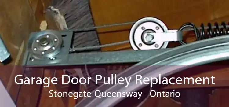 Garage Door Pulley Replacement Stonegate-Queensway - Ontario