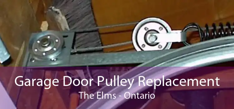 Garage Door Pulley Replacement The Elms - Ontario