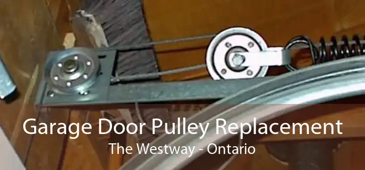 Garage Door Pulley Replacement The Westway - Ontario