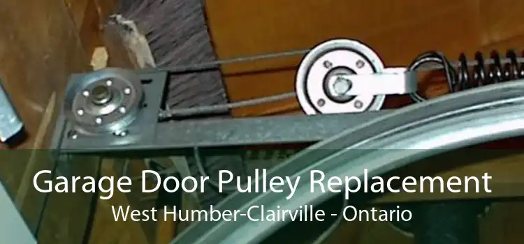 Garage Door Pulley Replacement West Humber-Clairville - Ontario