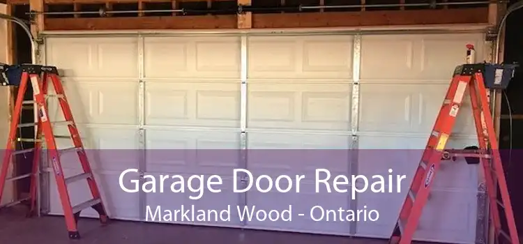 Garage Door Repair Markland Wood - Ontario