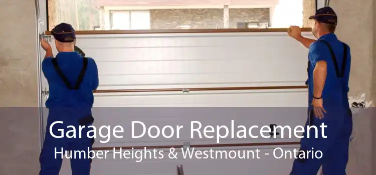 Garage Door Replacement Humber Heights & Westmount - Ontario