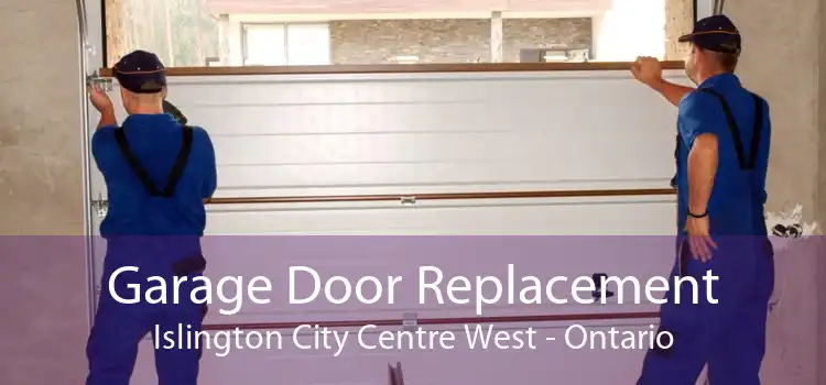 Garage Door Replacement Islington City Centre West - Ontario