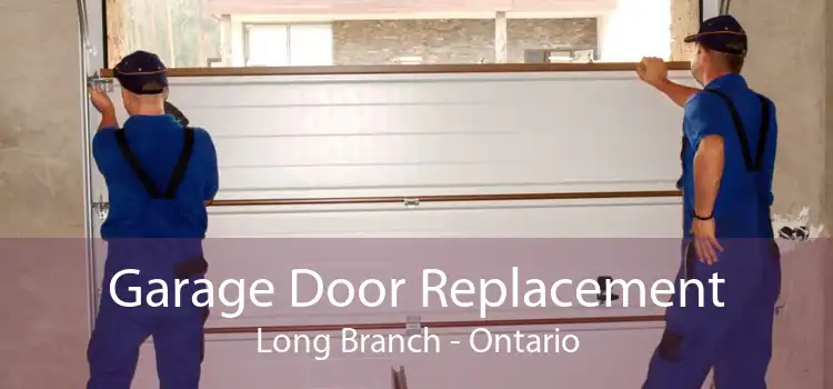 Garage Door Replacement Long Branch - Ontario