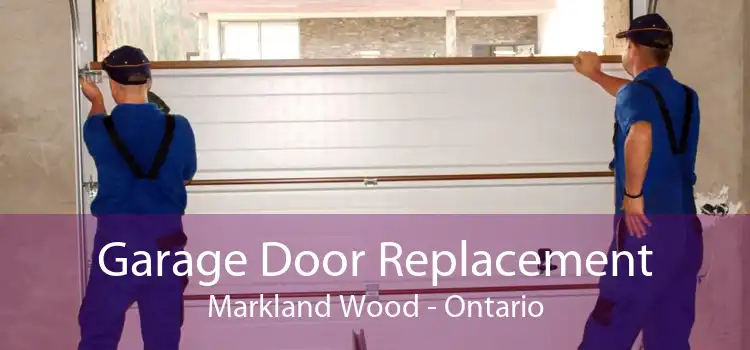 Garage Door Replacement Markland Wood - Ontario