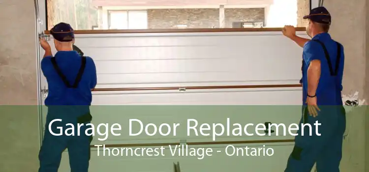 Garage Door Replacement Thorncrest Village - Ontario
