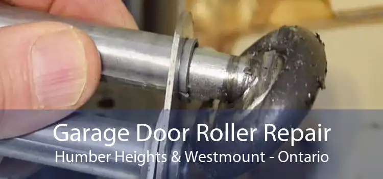 Garage Door Roller Repair Humber Heights & Westmount - Ontario