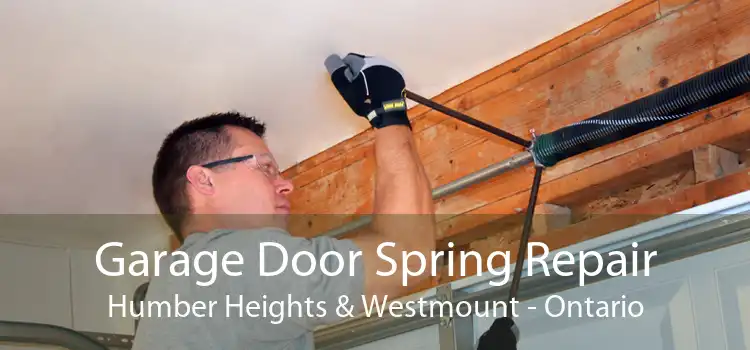 Garage Door Spring Repair Humber Heights & Westmount - Ontario
