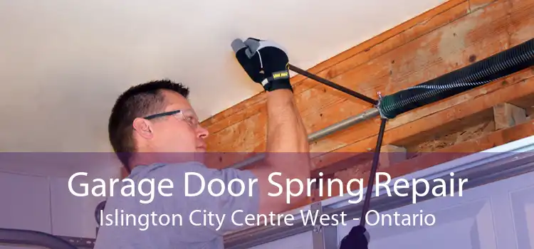 Garage Door Spring Repair Islington City Centre West - Ontario