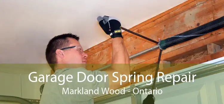 Garage Door Spring Repair Markland Wood - Ontario
