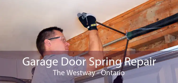 Garage Door Spring Repair The Westway - Ontario