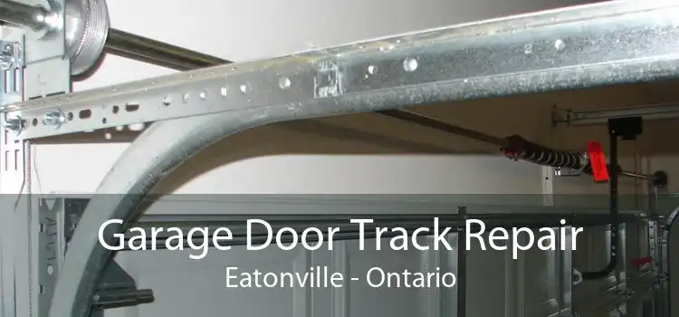 Garage Door Track Repair Eatonville - Ontario