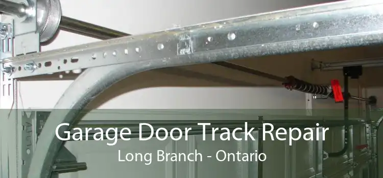 Garage Door Track Repair Long Branch - Ontario