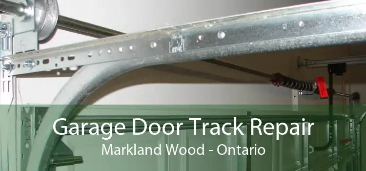 Garage Door Track Repair Markland Wood - Ontario