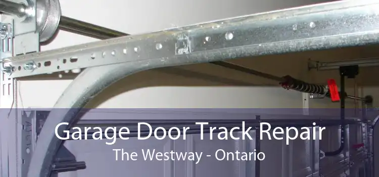 Garage Door Track Repair The Westway - Ontario
