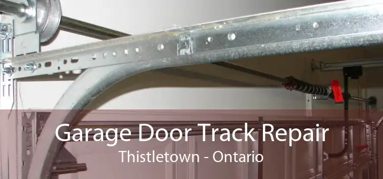 Garage Door Track Repair Thistletown - Ontario