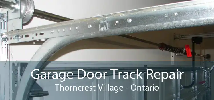 Garage Door Track Repair Thorncrest Village - Ontario