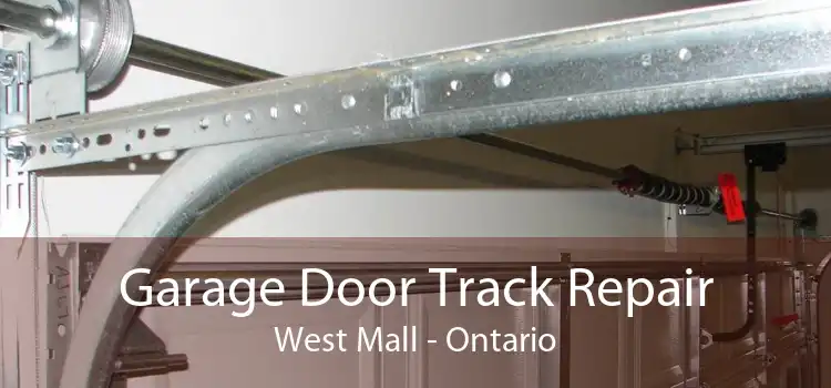 Garage Door Track Repair West Mall - Ontario
