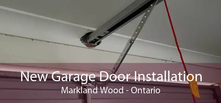 New Garage Door Installation Markland Wood - Ontario