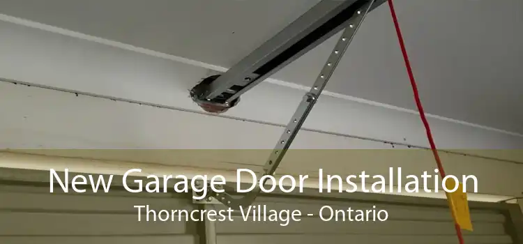 New Garage Door Installation Thorncrest Village - Ontario