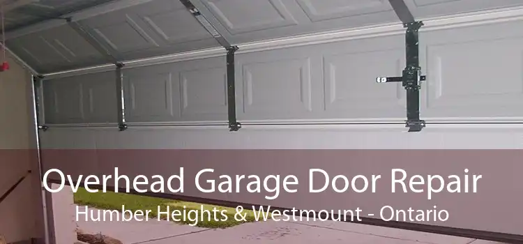 Overhead Garage Door Repair Humber Heights & Westmount - Ontario