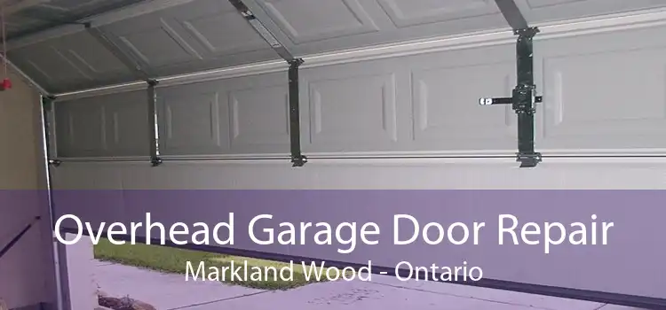 Overhead Garage Door Repair Markland Wood - Ontario