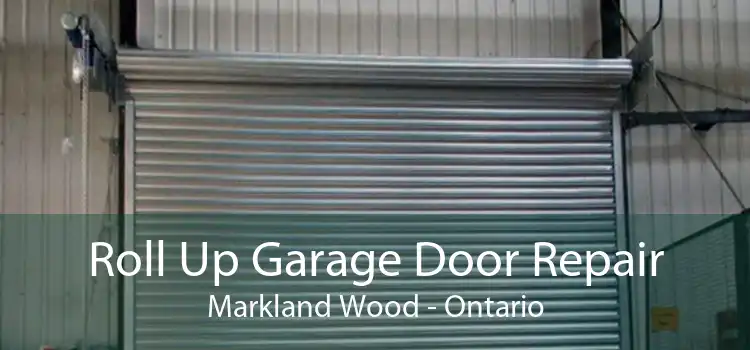Roll Up Garage Door Repair Markland Wood - Ontario