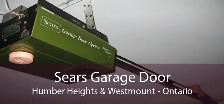 Sears Garage Door Humber Heights & Westmount - Ontario