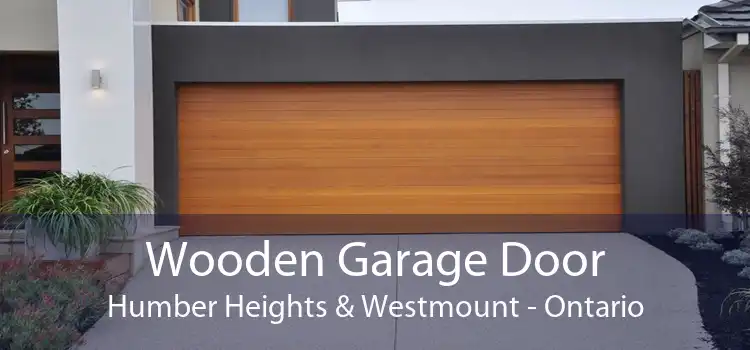 Wooden Garage Door Humber Heights & Westmount - Ontario